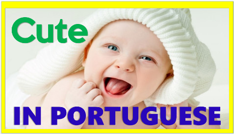 how to say so cute baby in portuguese