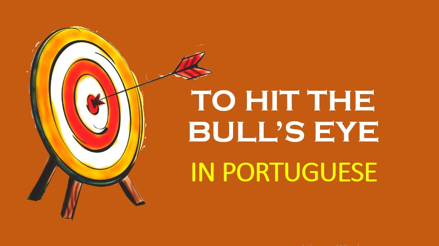 how to say hit bull's eye portuguese