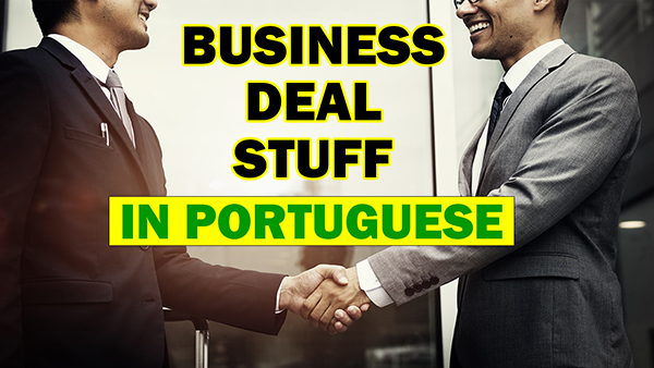 how say business deal stuff in portuguese